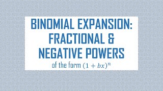 Binomial Expansion: for Negative & Fractional Powers (1+bx)^n