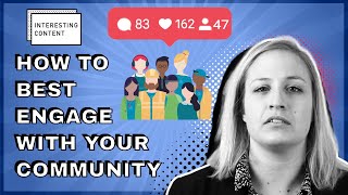 How to best engage with your community!