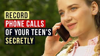 How to Record Phone Calls of your Teen's Secretly? screenshot 4