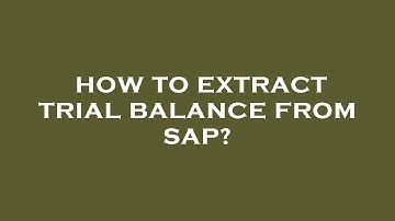 How to extract trial balance from sap?