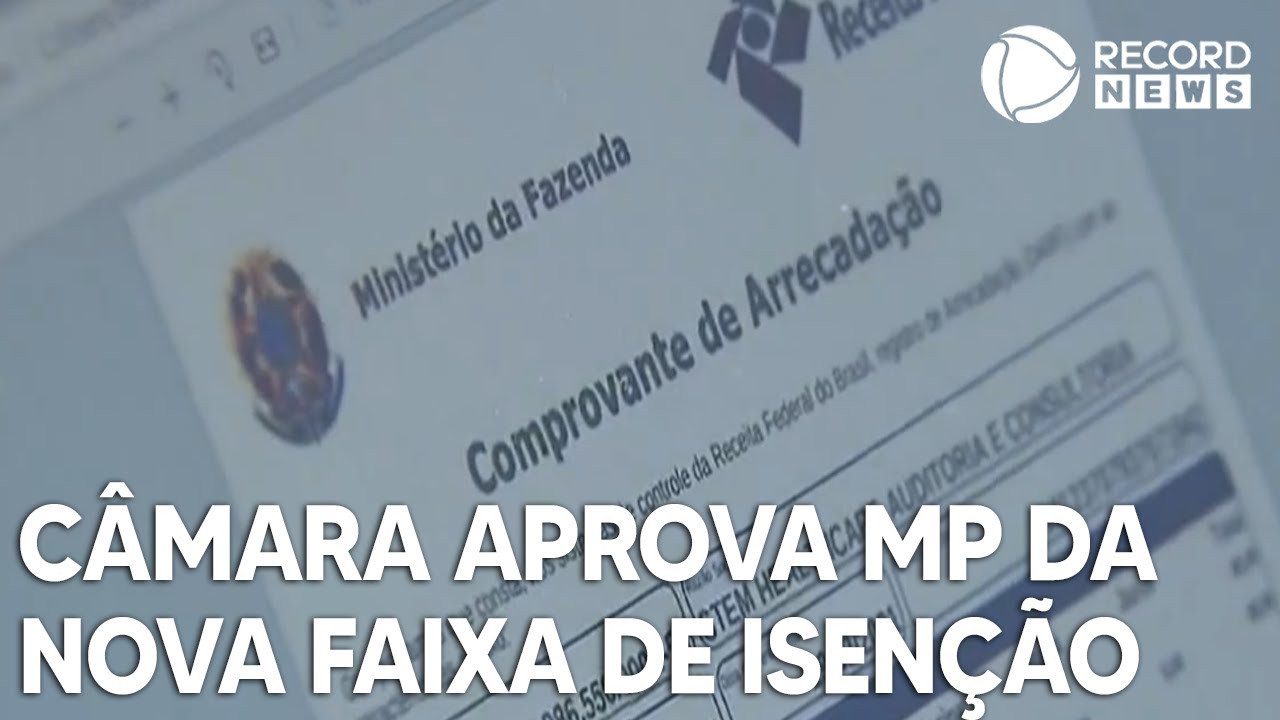 Câmara aprova medida provisória da nova faixa de isenção do Imposto de Renda