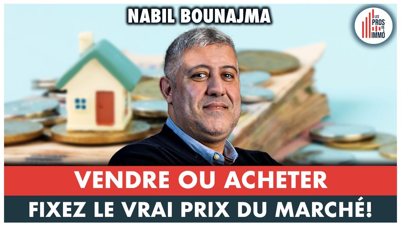 #31: Vendre ou acheter, comment définir le vrai prix du marché? - Nabil BOUNAJMA