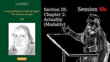 Session 9b – Sect. Ⅲ Ch. 2: Actuality – Modality – Hegel