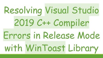 Resolving Visual Studio 2019 C+ +  Compiler Errors in Release Mode with WinToast Library