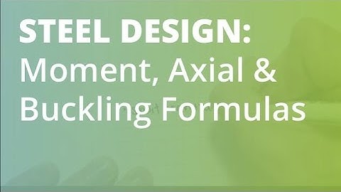 Bending Moment, Axial Force and Buckling Formulas: Steel Structural Design