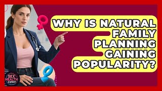 Why Is Natural Family Planning Gaining Popularity? - Sex Health Expert