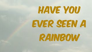 Have you ever seen a rainbow?