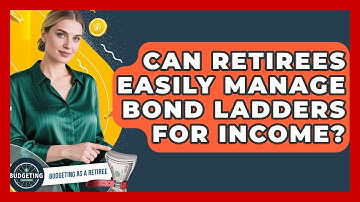 Can Retirees Easily Manage Bond Ladders For Income? - Budgeting as a Retiree