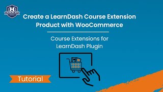 Create a LearnDash Course Extension as a WooCommerce Product
