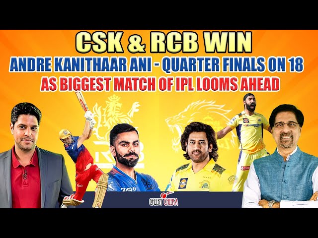 CSK & RCB Win |  Andre Kanithaar Ani - Quarter Finals on 18 as Biggest Match of IPL Looms Ahead class=