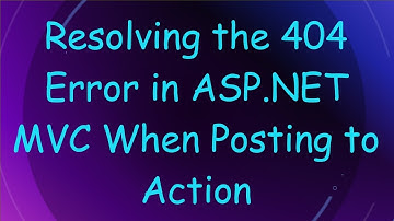 Resolving the 404 Error in ASP.NET MVC When Posting to Action