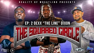 The Squared Circle: Episode 2 Dexx The Line  Dixon