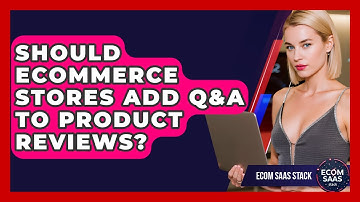 Should eCommerce Stores Add Q&A To Product Reviews? - Ecom SaaS Stack