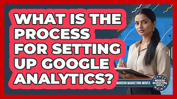 What Is The Process For Setting Up Google Analytics?