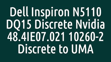 Dell Inspiron N5110 Discrete to UMA - DQ15 Discrete Nvidia 48.4IE07.021 10260-2 Discrete to UMA