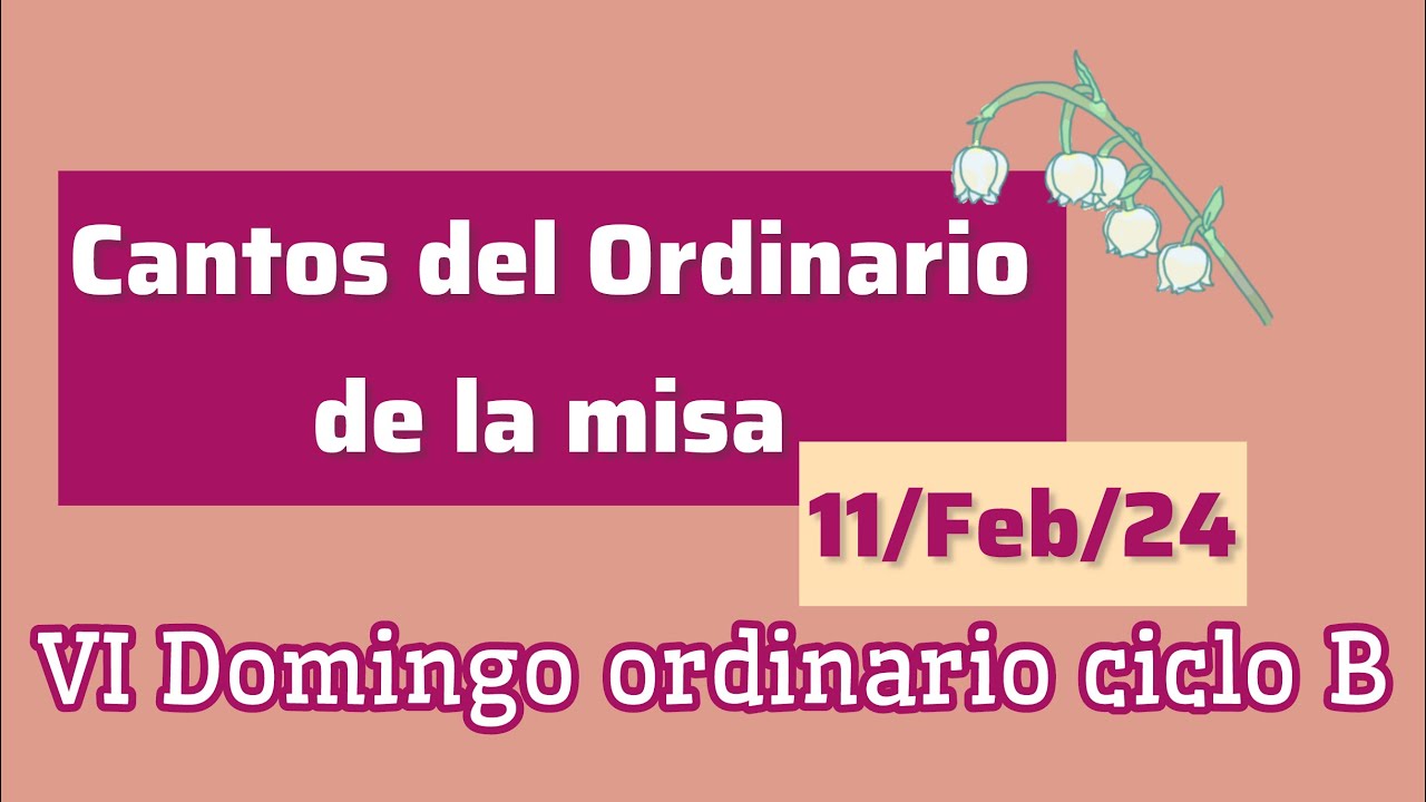 Cantos del ordinario de la misa VI Domingo ordinario ciclo B Febrero 11