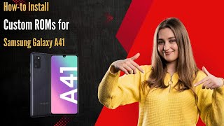 How-To Install Custom Roms For Samsung Galaxy A41