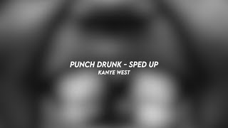 Punch Drunk - Kanye West (Sped Up)