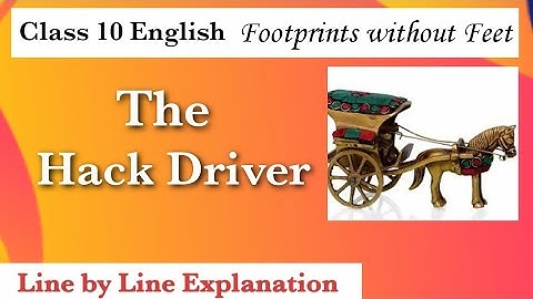 The Hack Driver Class 10 | Full (हिन्दी में) Explained | Footprints without Feet