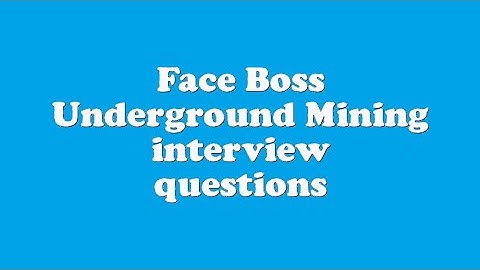 Face Boss Underground Mining interview questions