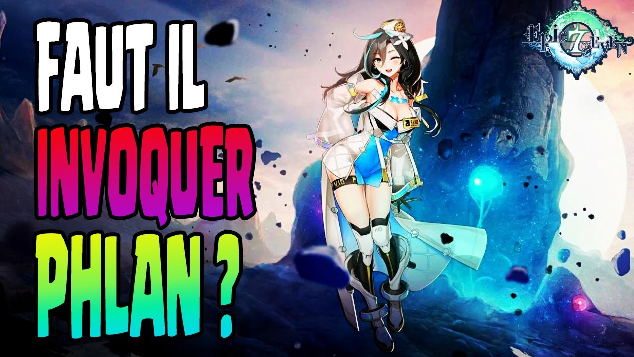 EPIC SEVEN 2022 | PHLAN, FAUT IL INVOQUER ?!