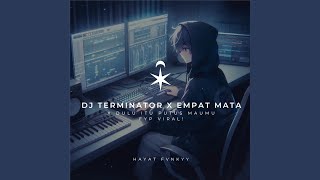 DJ Terminator X Empat Mata X Dulu Itu Putus Maumu (Fyp Viral!)