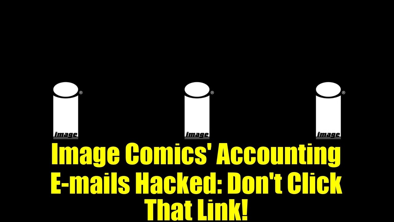 Image Comics' Accounting E-mails Hacked: Don't Click That Link!