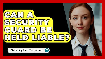 Can A Security Guard Be Held Liable? - SecurityFirstCorp.com