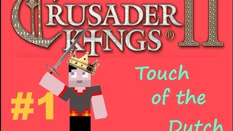 Crusader Kings II, Touch of the Dutch. Episode 1