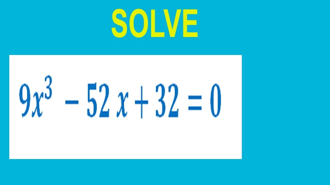 Solve Cubic Equation 9x 3 52 X 32 0 YouTube solve-cubic-equation-9x-3-52-x-32-0-youtube
