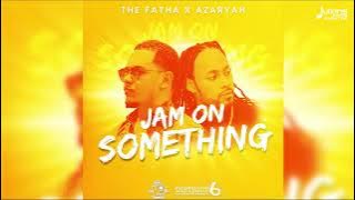 Azaryah X The Fatha - Jam on Something