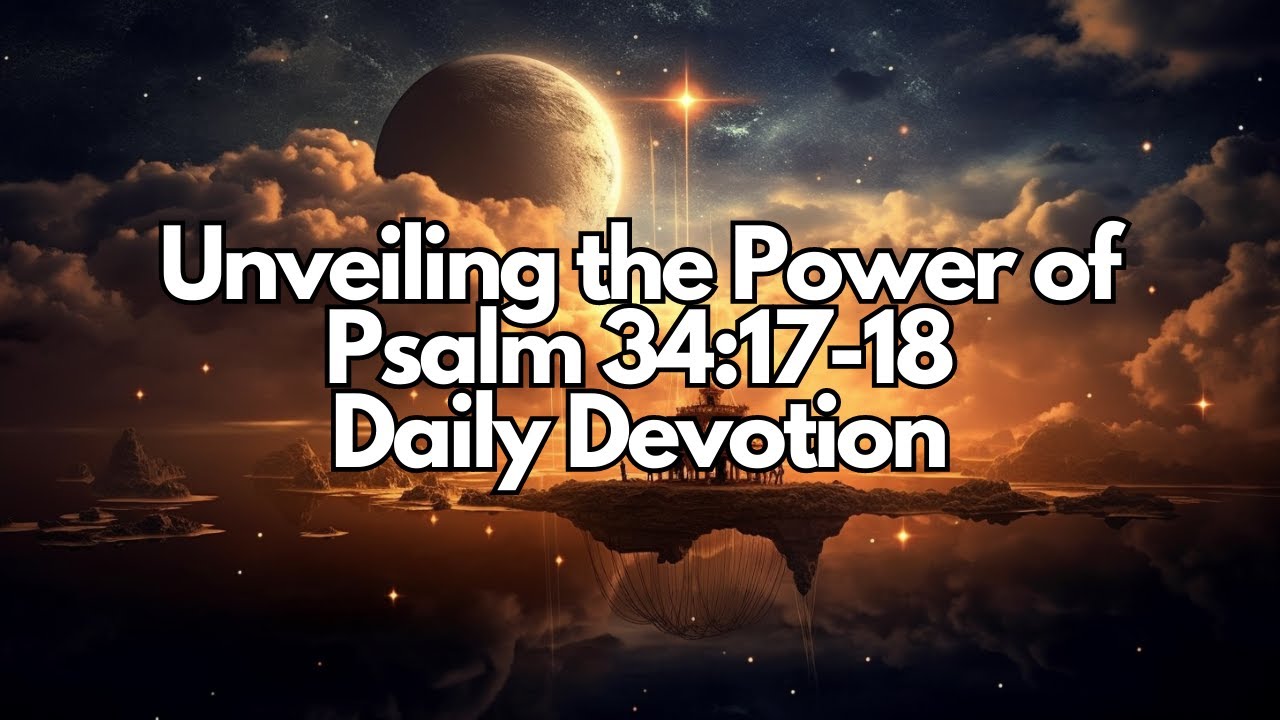 Unveiling The Power Of Psalm 34 17 18 God s Deliverance And Comfort In unveiling-the-power-of-psalm-34-17-18-god-s-deliverance-and-comfort-in