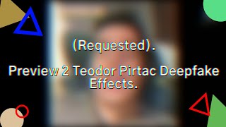 (REQUESTED) Preview 2 Teodor Pirtac Deepfake Effects (List of Effects in the Description). Resimi