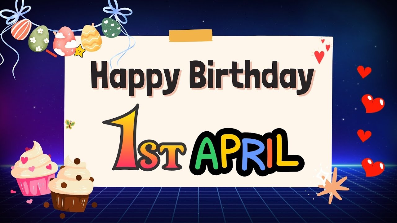 1st April Happy birthday wishes, Special New Birthday Status YouTube