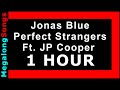 Jonas Blue - Perfect Strangers (ft. JP Cooper) 🔴 [1 HOUR] ✔️