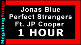 Jonas Blue - Perfect Strangers (ft. JP Cooper) 🔴 [1 HOUR] ✔️