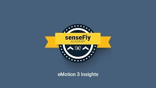 senseFly Academy — eMotion 3 Insights