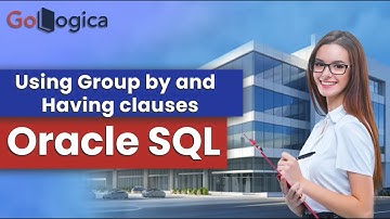 Oracle SQL Using Group by and Having clauses | GoLogica