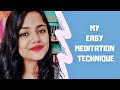 How to MEDITATE EASILY? | Easy Way To Meditate | My Easy Meditation Technique