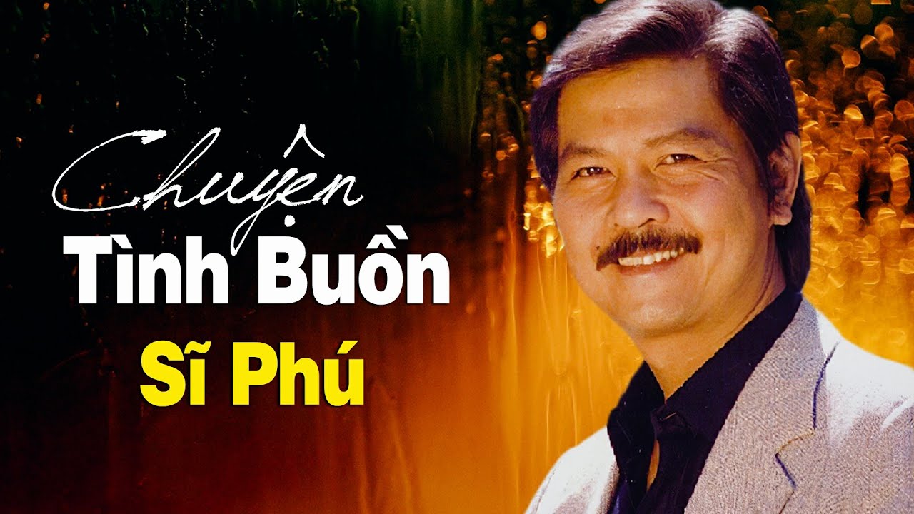 Chuyện Tình Buồn - Sĩ Phú | Tình Khúc Hải Ngoại - youtube