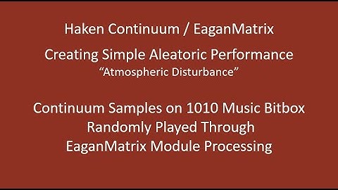 Haken Continuum / EaganMatrix: Continuum + Bitbox + EaganMatrix Module = "Aleatoric Music 1010"