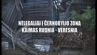 Praeities Žvalgas - Nelegaliai į Černobylio zoną | Kaimas Rudnia - Veresnia