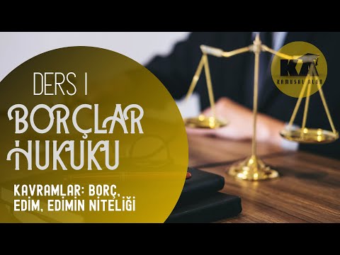 1) BORÇLAR HUKUKU - KAVRAMLAR: BORÇ, EDİM, EDİMİN NİTELİĞİ - 2023 / 2024 GÜNCEL