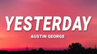 Austin George - Yesterday (Lyrics)