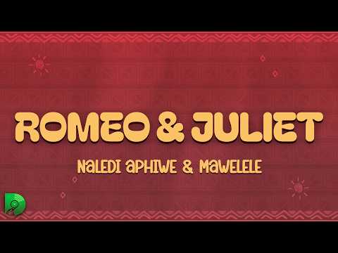 Naledi Aphiwe & Mawelele - Romeo & Juliet (Lyrics)