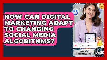 How Can Digital Marketing Adapt to Changing Social Media Algorithms?