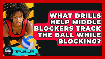 What Drills Help Middle Blockers Track The Ball While Blocking? - The Volleyball Hub