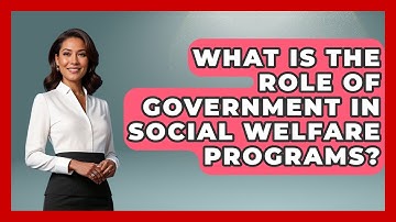 What Is the Role of Government in Social Welfare Programs? | Social Issues For Everyone News