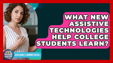 What New Assistive Technologies Help College Students Learn? - Accessible Learning For All