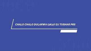 CHALO CHALO DULARVA DJ TUSHAR PRS RMX (2K17) #DJTUSHARPRS